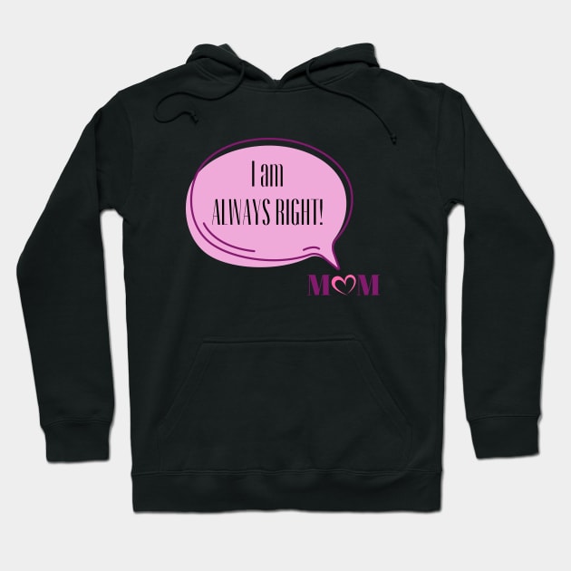 I am Always Right Love Mom | Funny Pink Speech Bubble and Heart Mother's Day Hoodie by Motistry